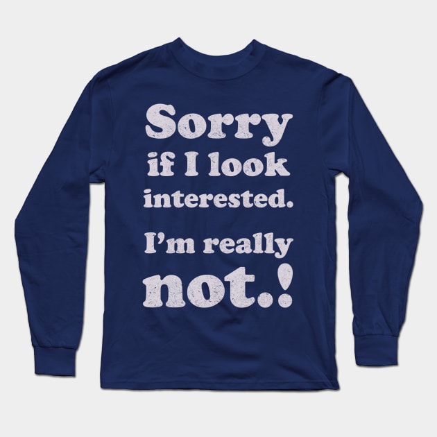 sorry, if i look interested Long Sleeve T-Shirt by BOEC Gear